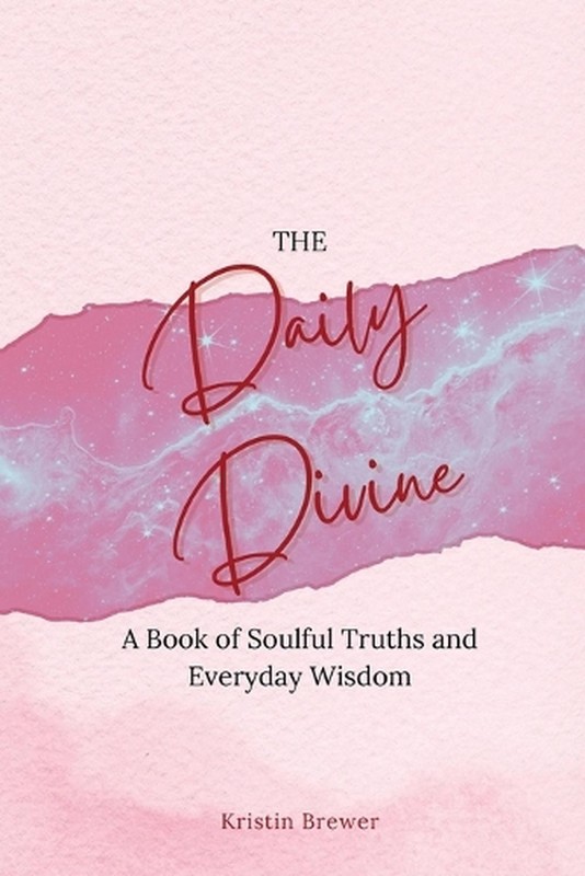 The Daily Divine Whispers from Within: A Book of Soulful Truths and Everyday Wis