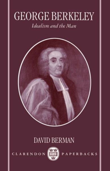 George Berkeley : Idealism and the Man, Paperback by Berman, David, Brand New…