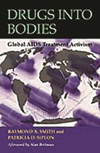 Drugs into Bodies: Global AIDS Treatment Activism by Raymond Smith: New