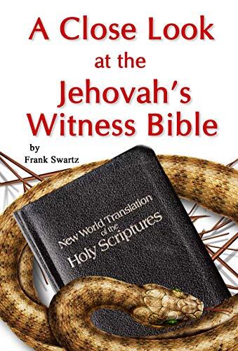 A CLOSE LOOK AT THE JEHOVAH’S WITNESS BIBLE | FRANK SWARTZ