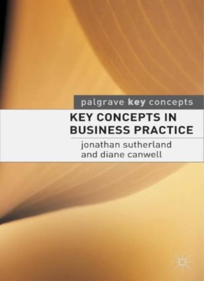 Key Concepts in Business Practice (Palgrave Key Concepts) By Jon