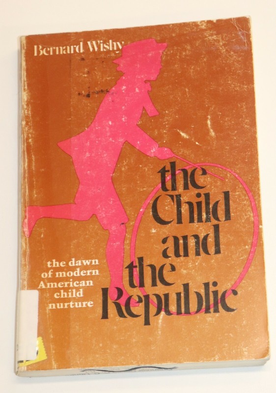 The Child and the Republic: The Dawn of Modern American Child Nurture by Wishy