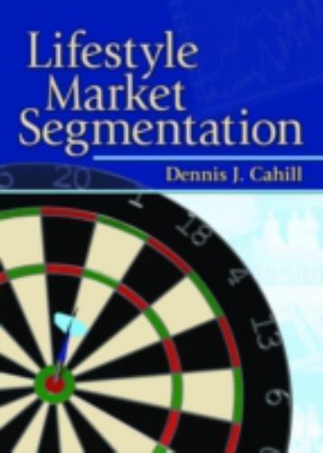 Lifestyle Market Segmentation (Haworth Series in Segmented, Targeted, and Custo
