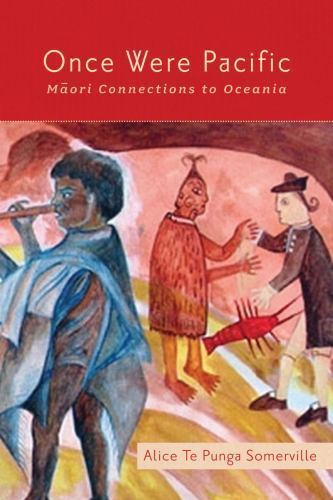 Once Were Pacific: Maori Connections to Oceania, Te Punga Somerville, Alice, Ver
