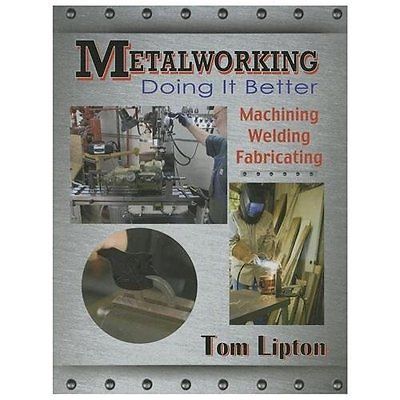 Metalworking : Doing It Better by Tom Lipton (2013, Trade Paperback)