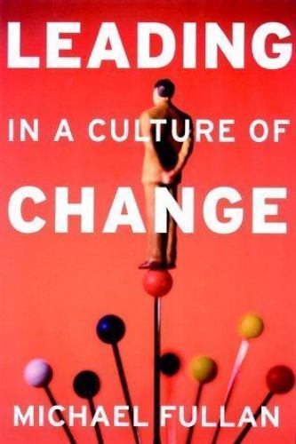 Leading in a Culture of Change by Michael Fullan