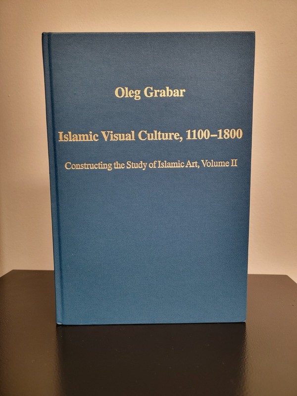 Islamic Visual Culture, 1100-1800 Vol. II. Constructing the Study of Islamic Ar