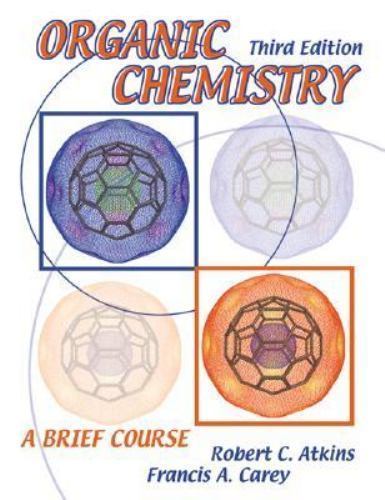 Organic Chemistry: A Brief Course by Robert C. Atkins; Francis A Carey