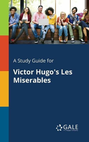 A Study Guide for Victor Hugo’s Les Miserables