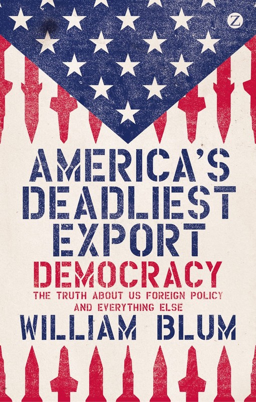 America’s Deadliest Export: Democracy, the Truth About US Foreign Policy, an…