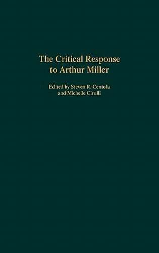 The Critical Response to Arthur Miller by Steven R Centola: New