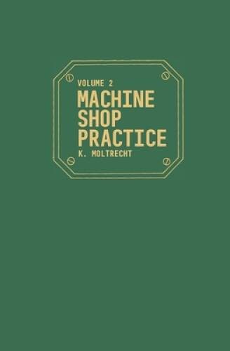 Machine Shop Practice, Vol. 2 – Hardcover By Moltrecht, Karl – VERY GOOD