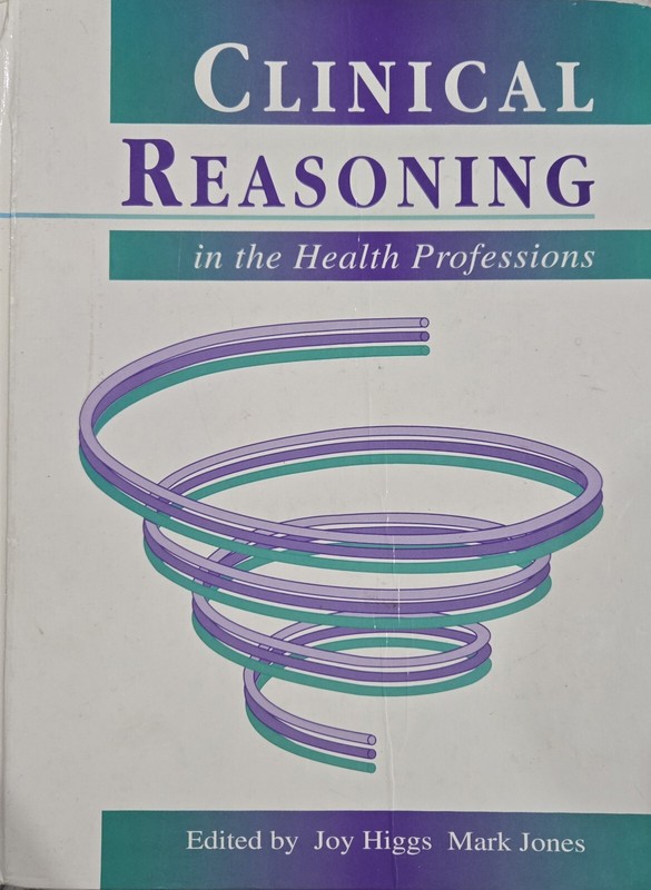 Clinical Reasoning in the Health Professions by Mark Jones and Joy Higgs