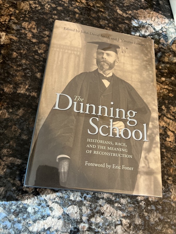 THE DUNNING SCHOOL: HISTORIANS, RACE, AND THE MEANING OF By Smith John David