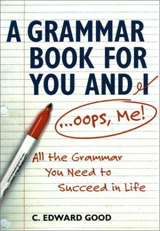 GRAMMAR BOOK FOR YOU AND I (OOPS ME): ALL THE GRAMMAR YOU By C. Edward Good Mint