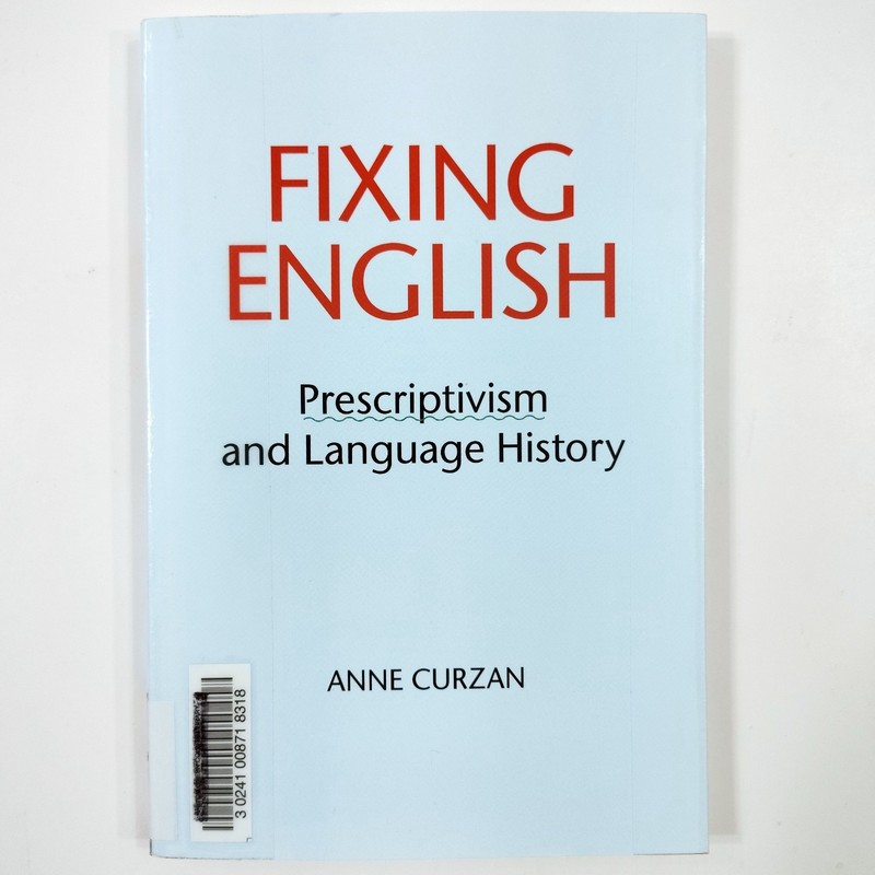 Fixing English [Very Good+] Prescriptivism and Language History by Anne Curzan gallery