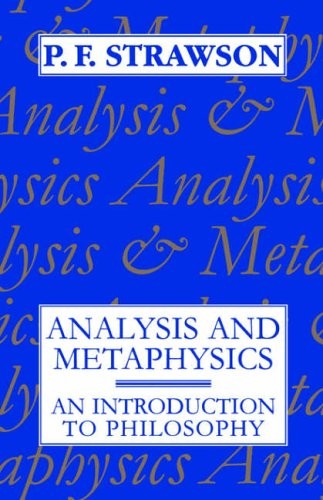 Analysis and Metaphysics: An Introduction to Philosophy By P. F.