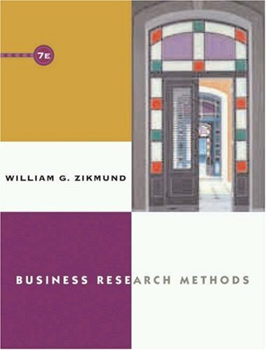 Business Research Methods, 7th Edition By William G. Zikmund