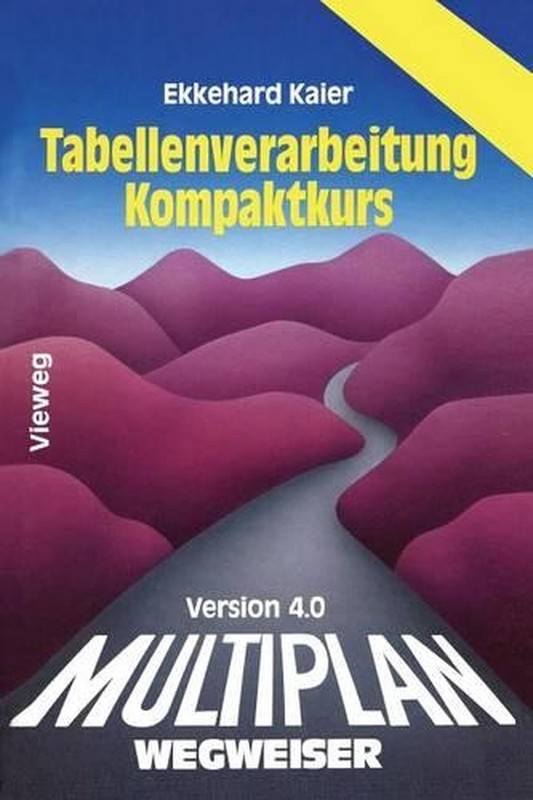 Multiplan 4.0-Wegweiser Tabellenverarbeitung Kompaktkurs by Ekkehard Kaier (Germ