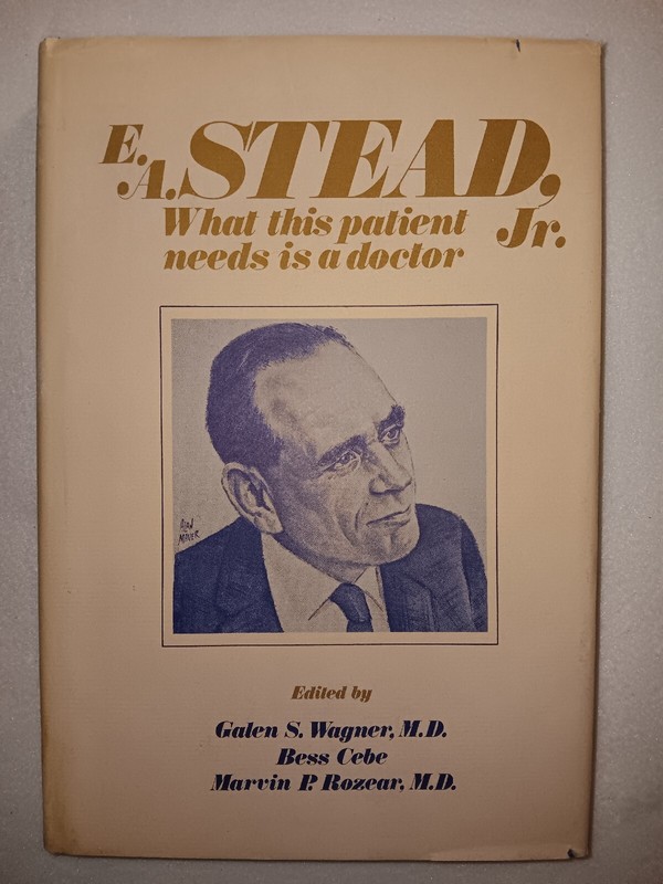 E A Stead Jr What This Patient Needs Is a Doctor by Galen Wagner 1st ed’78 hc dj