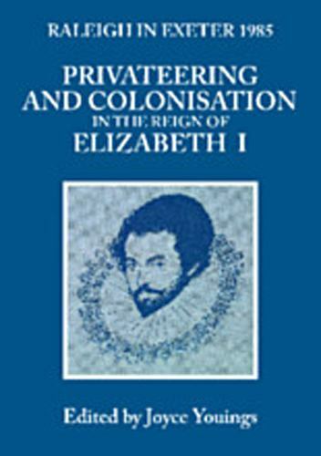Privateering and Colonization in the Reign of Elizabeth I: Raleigh in Exeter 198