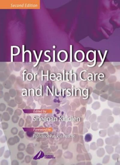 Physiology for Health Care and Nursing, 2e By Sheenan Kindlen BS