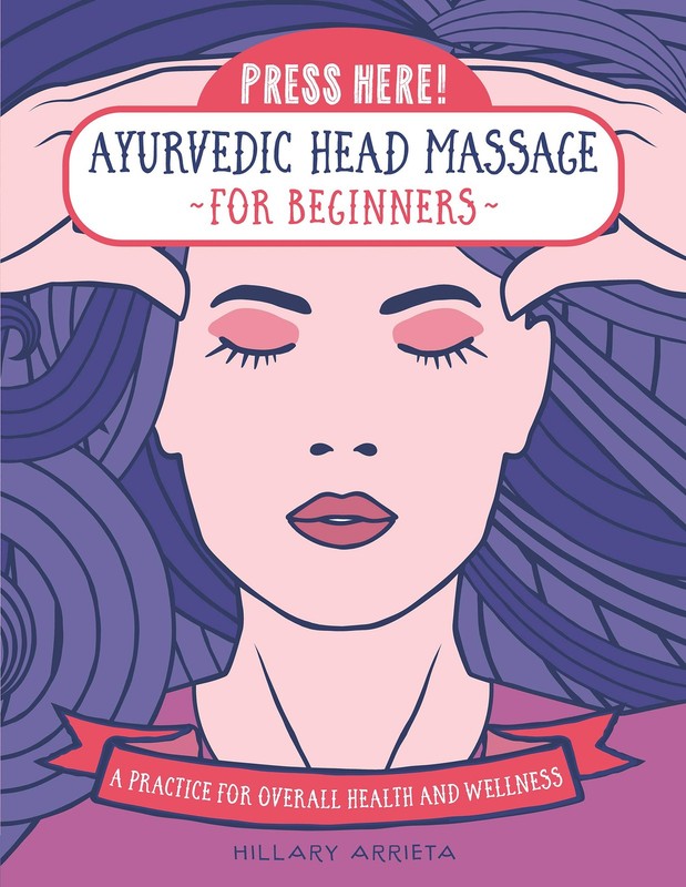 Press Here! Ayurvedic Head Massage for Beginners: A Practice for Overall Health,