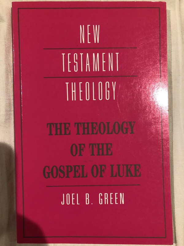 New Testament Theology Ser.: The Theology of the Gospel of Luke by Joel B. Green