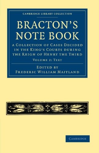 BRACTON’S NOTE BOOK: A COLLECTION OF CASES DECIDED IN THE By Frederic William