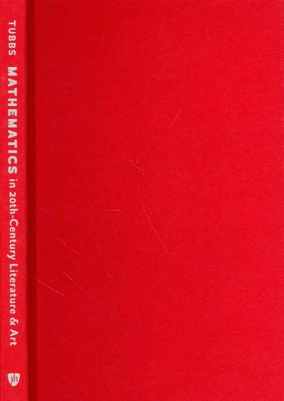 Mathematics in Twentieth-Century Literature and Art: Content, Form, Meaning by R