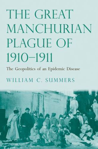 Great Manchurian Plague of 1910-1911: – 0300183194, hardcover, William C Summers