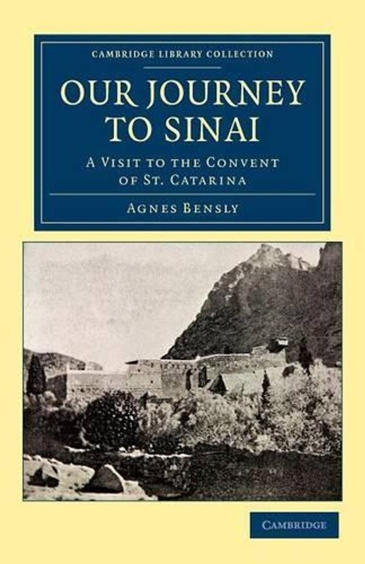 Our Journey to Sinai: A Visit to the Convent of St Catarina by Agnes Bensly (Eng