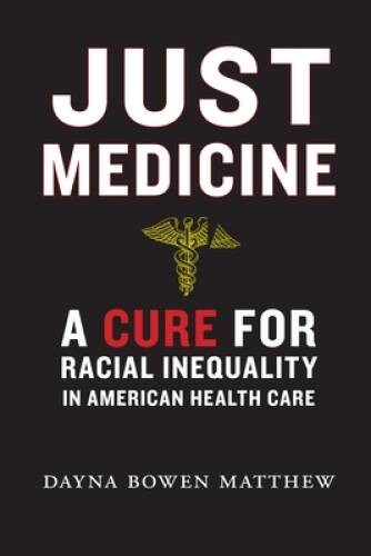 Just Medicine: A Cure for Racial Inequality in American Health Care – VERY GOOD