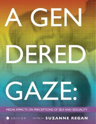 A Gendered Gaze: Media Impacts on Perceptions of Self and Sexuality by Regan