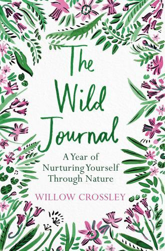 Wild Journal : A Year of Nurturing Yourself Through Nature, Paperback by Cros…