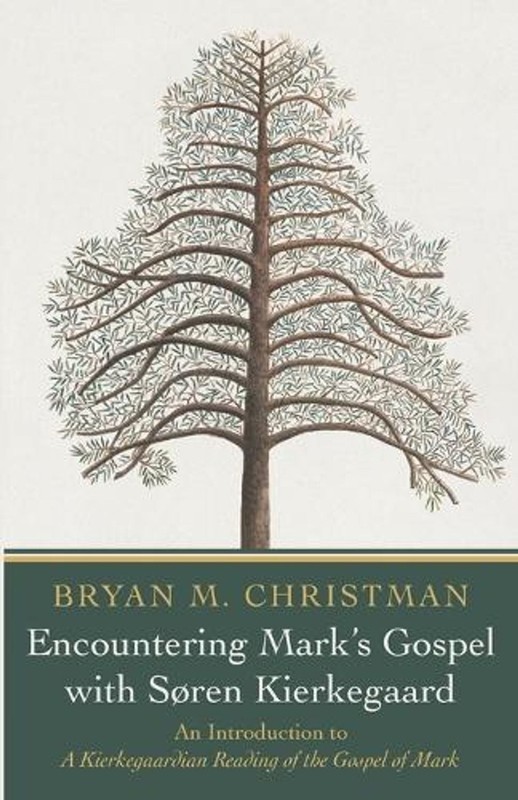 Encountering Mark’s Gospel with Soren Kierkegaard: An Introduction to a Kierkega