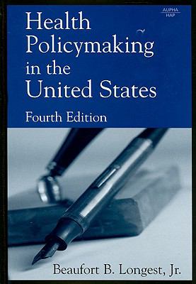 Health Policymaking in the United States by Beaufort B. Longest (2005,…