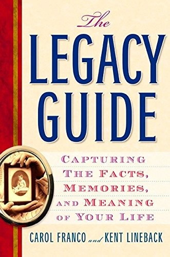 THE LEGACY GUIDE: CAPTURING THE FACTS, MEMORIES, AND By Carol Franco & Kent VG