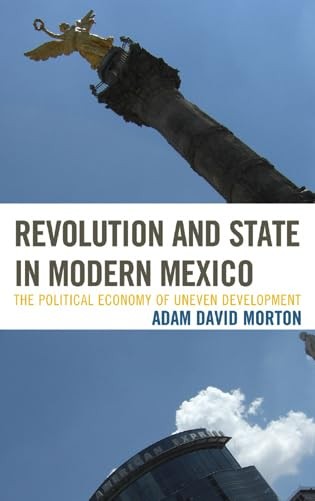 Revolution and State in Modern Mexico: The Political Economy of Uneven Devel…