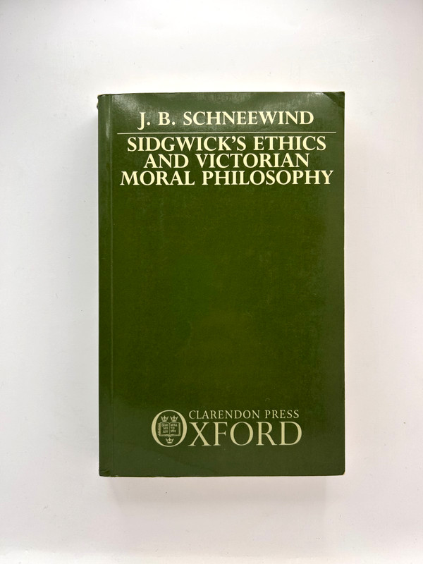 Sidgwick’s Ethics & Victorian Moral Philosophy Schneewind OUP Oxford PB 1986