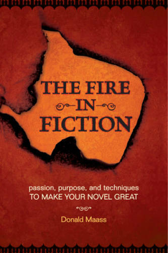 The Fire in Fiction: Passion, Purpose and Techniques to Make Your – VERY GOOD