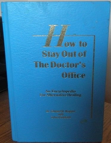 How to stay out of the doctor’s office: An encyclopedia for alternative heal…