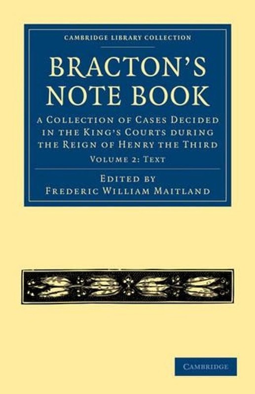 Bractons Note Book: A Collection of Cases Decided in the King’s Courts during th