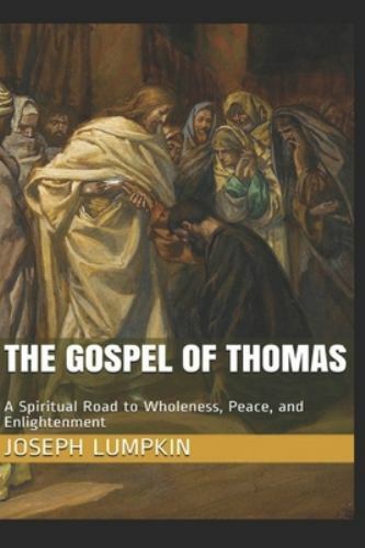 The Gospel of Thomas: A Spiritual Road to Wholeness, Peace, and Enlightenment…