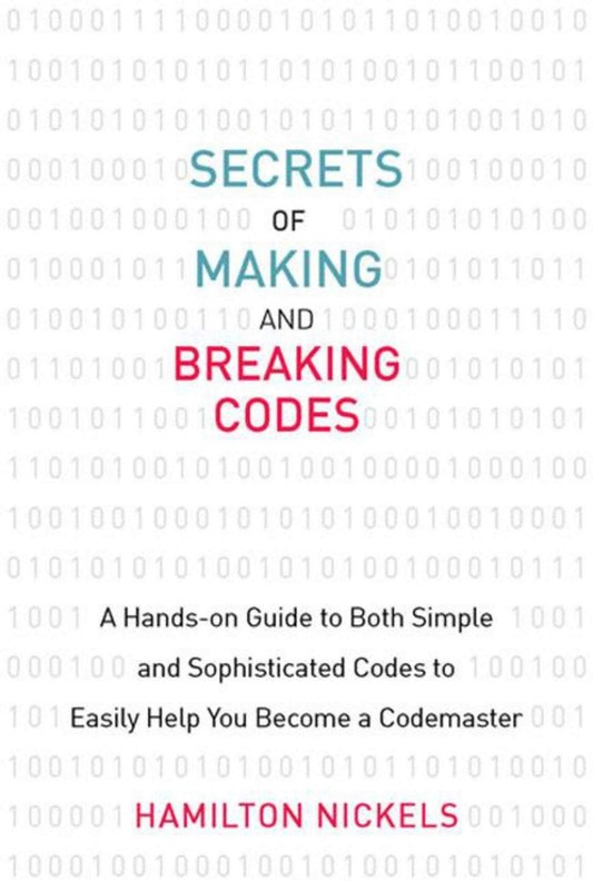 Secrets of Making and Breaking Codes: A Hands-on Guide to Both Simple and So…