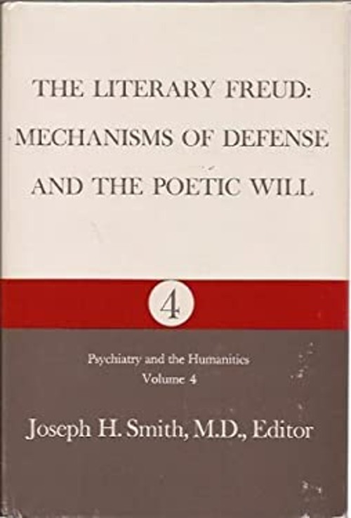 The Literary Freud : Mechanisms of Defense and the Poetic Will Ha