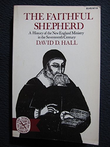THE FAITHFUL SHEPHERD: A HISTORY OF THE NEW ENGLAND By David D Hall