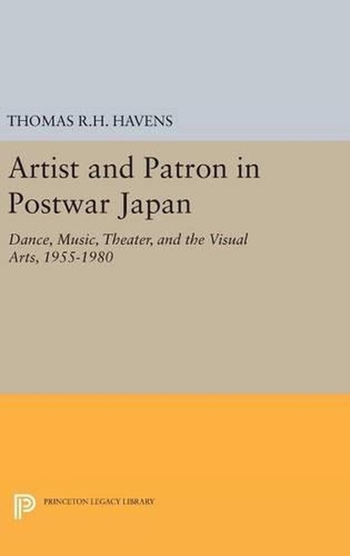 Artist and Patron in Postwar Japan: Dance, Music, Theater, and the Visual Arts,