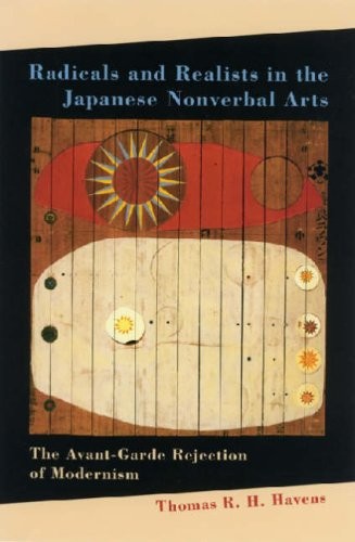 RADICALS AND REALISTS IN THE JAPANESE NONVERBAL ARTS: THE By Thomas R. H. Havens