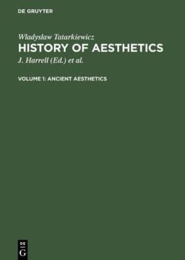 Ancient Aesthetics: Aus: History Of Aesthetics, Vol 1